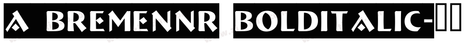 a_BremenNr BoldItalic字体转换